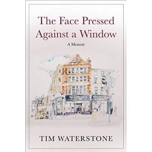 Image of The Face Pressed Against a Window A Memoir Hardback 2019