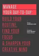 Image of manage your day to day build your routine find your focus and sharpen your