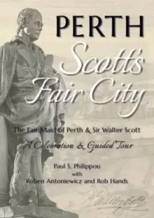 Image of Perth: Scott's Fair City : The Fair Maid of Perth & Sir Walter Scott - A Celebration & Guided Tour