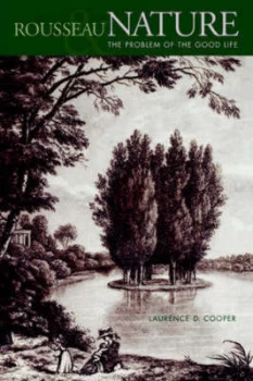 Image of Rousseau Nature and the Problem of the Good Life by Laurence D Cooper Paperback