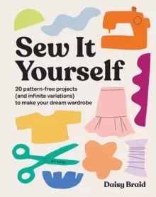 Image of Sew It Yourself with DIY Daisy : 20 Pattern-Free Projects (and Infinite Variations) To Make Your Dream Wardrobe