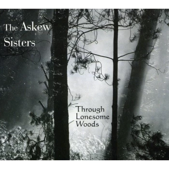 image of The Askew Sisters - Through Lonesome Woods CD