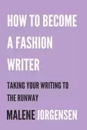 Image of how to become a fashion writer taking your writing to the runway