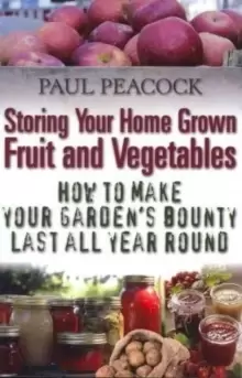 Image of Storing Your Home Grown Fruit and Vegetables : How to Make Your Gardens Bounty Last all Year Round