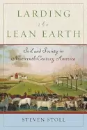 Image of larding the lean earth soil and society in nineteenth century america
