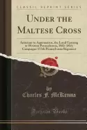 Image of under the maltese cross antietam to appomattox the loyal uprising in wester
