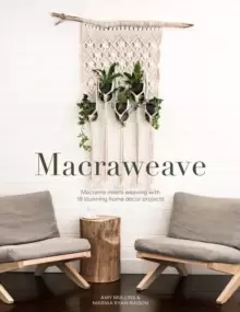 Image of Macraweave : Macrame meets weaving with 18 stunning home decor projects