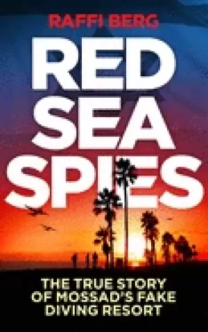 Image of red sea spies the true story of mossads fake diving resort berg raffi