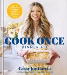 Image of Cook Once Dinner Fix : Quick and Exciting Ways to Transform Tonight's Dinner into Tomorrow's Feast