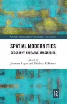 Image of Spatial ModernitiesGeography Narrative Imaginaries
