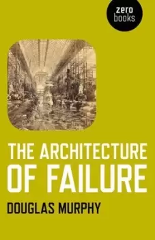 Image of The architecture of failure by Douglas Murphy