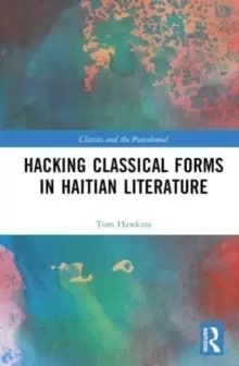 Image of Hacking Classical Forms in Haitian Literature