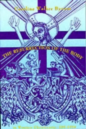 Image of The resurrection of the body in Western Christianity 200-1336 by Caroline Walker Bynum