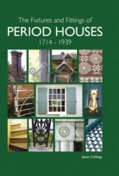 Image of The Fixtures and Fittings of Period Houses 1714-1939 by Janet Collings Hardback