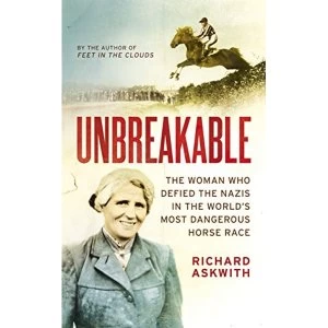 Image of Unbreakable The Woman Who Defied the Nazis in the World's Most Dangerous Horse Race Hardback 2019