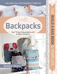 Image of The Build a Bag Book: Backpacks : Sew 15 Stunning Projects and Endless Variations