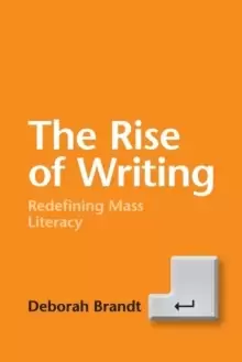 Image of The Rise of Writing : Redefining Mass Literacy