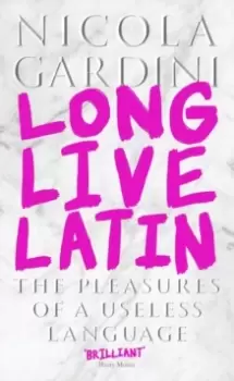 Image of Long Live Latin : The Pleasures of a Useless Language