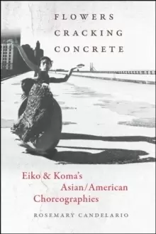 Image of Flowers Cracking Concrete : Eiko & Koma's Asian/American Choreographies