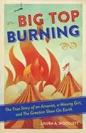 Image of big top burning the true story of an arsonist a missing girl and the greate
