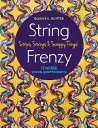 Image of string frenzy 12 more string quilt projects strips strings and scrappy thi