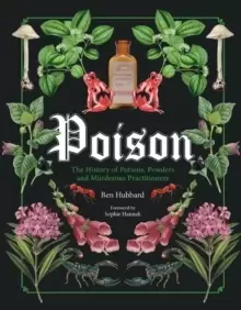 Image of Poison : The History of Potions, Powders and Murderous Practitioners