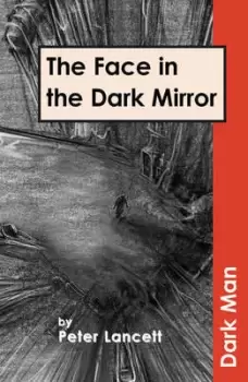 Image of The face in the dark mirror by Peter Lancett