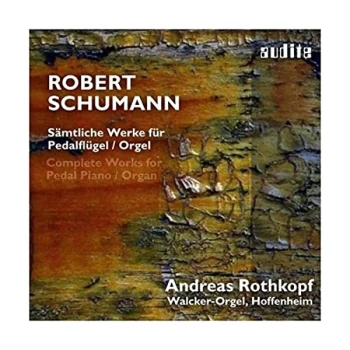 image of Andreas Rothkopf - Robert Schumann: Complete Works for Pedal Piano/organ CD