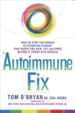 Image of autoimmune fix how to stop the hidden autoimmune damage that keeps you sick