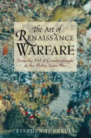 Image of The art of Renaissance warfare by Stephen R Turnbull