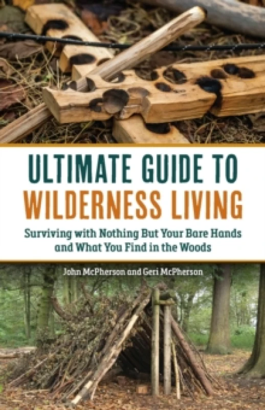 Image of The Ultimate Guide to Wilderness Living : Surviving with Nothing But Your Bare Hands and What You Find in the Woods Paperback / softback