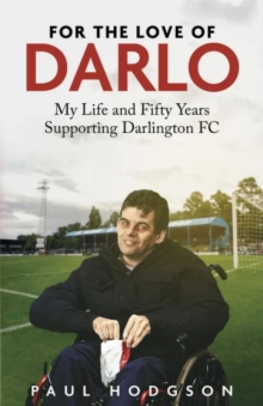 Image of For the Love of Darlo : My Life and Fifty Years Supporting Darlington FC Hardback