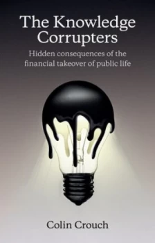 Image of The Knowledge Corrupters by Colin Crouch Paperback