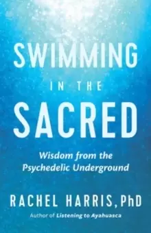 Image of Swimming in the Sacred : Wisdom from the Psychedelic Underground