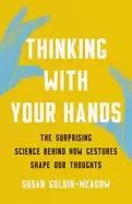 Image of thinking with your hands the surprising science behind how gestures shape o