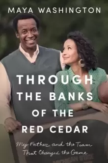 Image of Through the Banks of the Red Cedar : My Father and the Team That Changed the Game