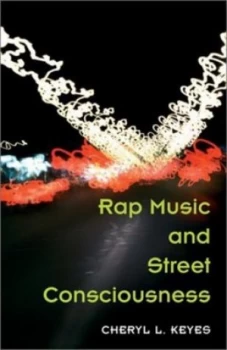 Image of Rap Music and Street Consciousness by Cheryl L. Keyes Hardback