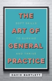 Image of The Art of General Practice : Soft skills to survive and thrive