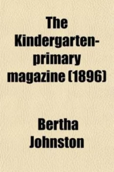 Image of Kindergarten-Primary Magazine 1896 by Bertha Johnston Paperback