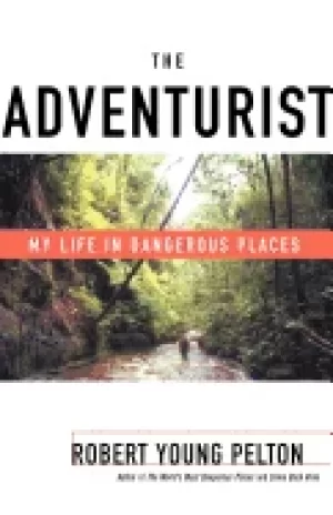 Image of adventurist my life in dangerous places