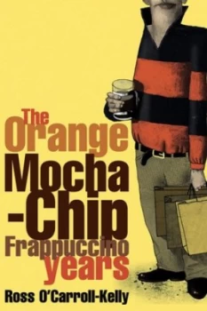 Image of Ross Ocarroll-Kelly the Orange Mocha-Chip Frappuccino Years by Ross Ocarroll-Kelly Book