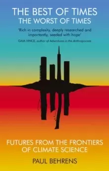 Image of The Best of Times, The Worst of Times : Future from the Frontiers of Climate Science