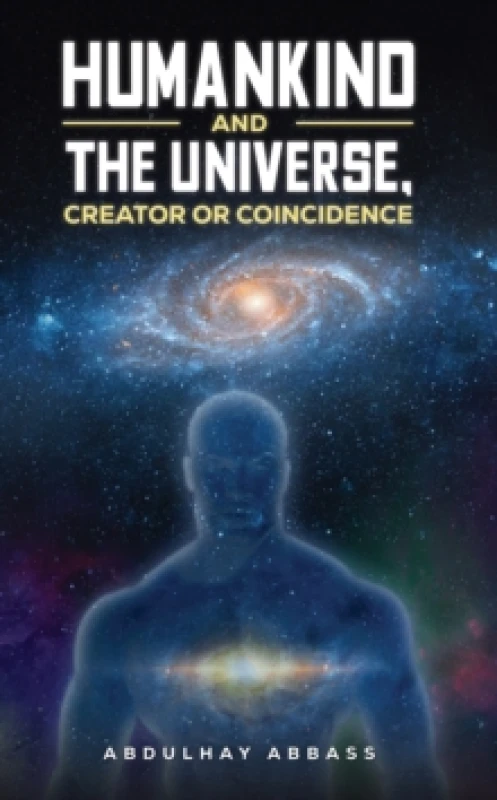Image of Humankind and the Universe, Creator or Coincidence. Paperback. By Abdulhay Abbass Books