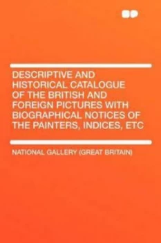 Image of Descriptive and Historical Catalogue of the British and Foreign Pictures Wi by National Gallery Paperback
