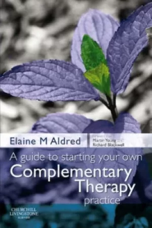 Image of A guide to starting your own complementary therapy practice by Elaine Mary Aldred