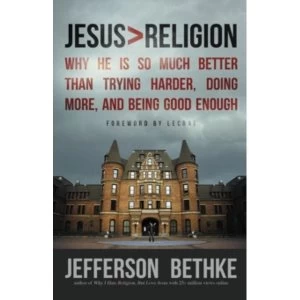 Image of Jesus > Religion : Why He Is So Much Better Than Trying Harder, Doing More, and Being Good Enough
