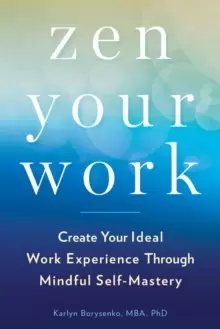 Image of ZEN Your Work : Create Your Ideal Work Experience Through Mindful Self-Mastery