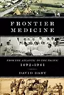 Image of frontier medicine from the atlantic to the pacific 1492 1941