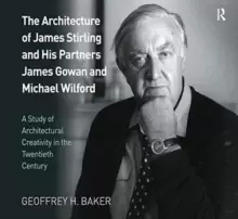 Image of The Architecture of James Stirling and His Partners James Gowan and Michael Wilford : A Study of Architectural Creativity in the Twentieth Century