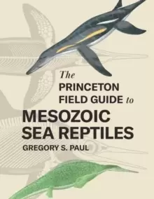 Image of The Princeton Field Guide to Mesozoic Sea Reptiles